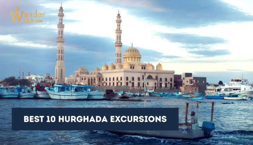 Best 10 Hurghada Excursions You Must Try
