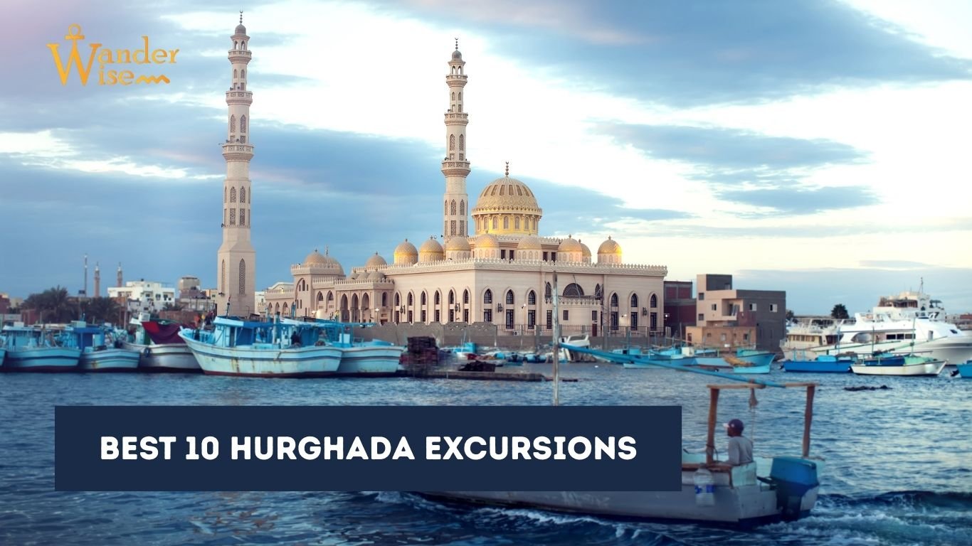 Best 10 Hurghada Excursions You Must Try