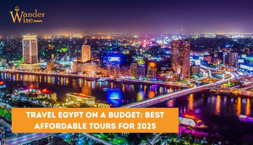 Travel Egypt on a Budget Best Affordable Tours for 2025