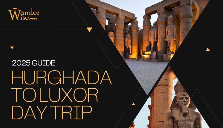 Hurghada to Luxor Day Trip