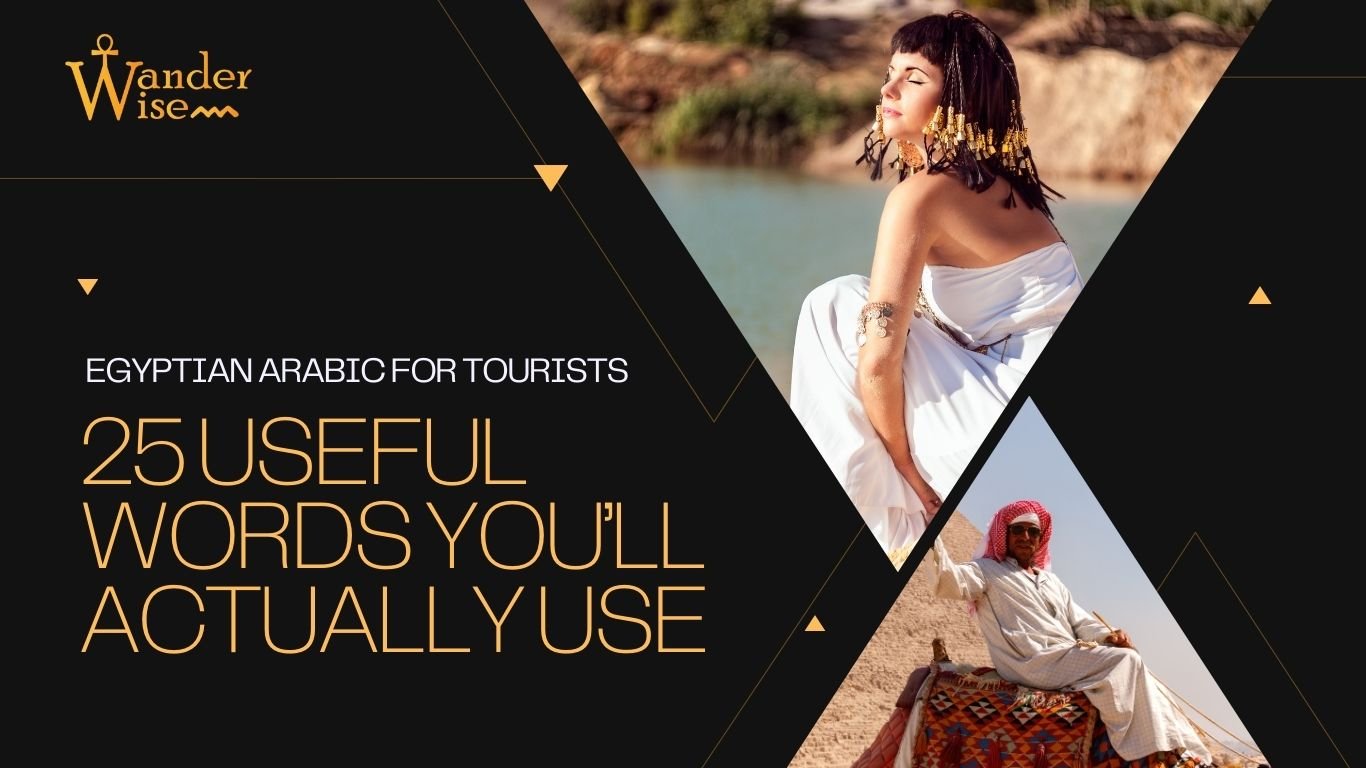 A Quick Guide to Egyptian Arabic for Tourists: 25 Useful Words You’ll Actually Use